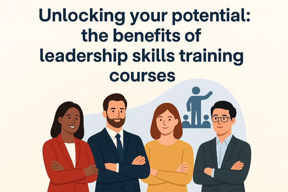 unlocking your potential - the benefits of leadership skills training courses